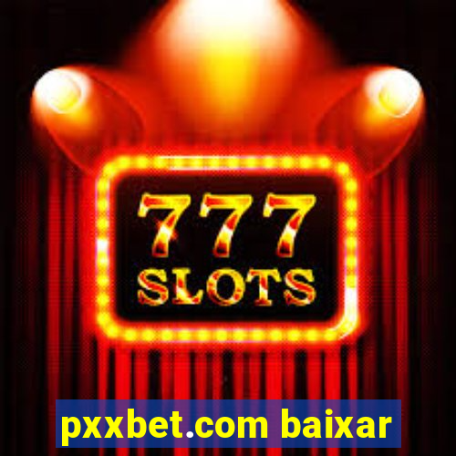 pxxbet.com baixar